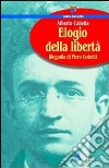 Elogio della libertà. Biografia di Piero Gobetti libro