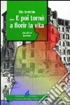 E poi tornò a fiorir la vita libro