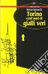 Torino cent'anni di gialli veri libro di Rossotti Renzo