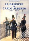 Le bandiere di Carlo Alberto (1814-1849) libro