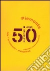 Gli ultimi 50 anni. Date, avvenimenti, protagonisti. Piemonte 1950-2000 libro di Crema Giacomasso Margherita