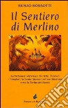 Il sentiero di Merlino. La Britannia misteriosa, re Artù, il Graal, i Templari, la santa Sindone nel suo itinerario verso la Torino dei Savoia libro