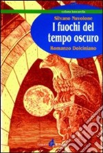 I fuochi del tempo oscuro. Romanzo dolciniano libro