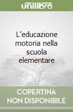 L'educazione motoria nella scuola elementare libro