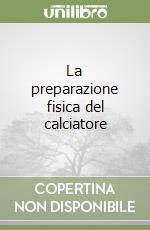 La preparazione fisica del calciatore libro