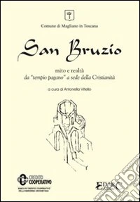San Bruzio. Mito e realtà. Da tempio pagano a sede della cristianità libro