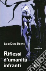 Riflessi d'umanità infranti libro