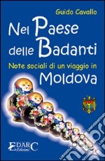 Nel paese delle badanti. Note sociali di un viaggio in Moldova libro