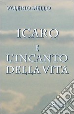 Icaro e l'incanto della vita libro