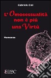 L'omosessualità non è più una virtù libro