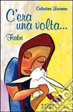 C'era una volta. Ediz. illustrata libro