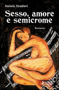 Sesso, amore e semicrome libro
