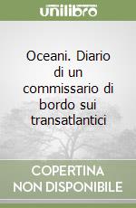 Oceani. Diario di un commissario di bordo sui transatlantici libro