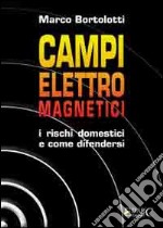 Campi elettromagnetici. I rischi domestici e come difendersi libro