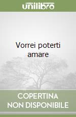 Vorrei poterti amare
