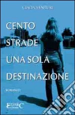 Cento strade, una sola destinazione libro