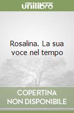 Rosalina. La sua voce nel tempo libro