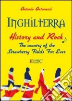 Inghilterra. History & rock. The country of the «strawberry fields for ever». Ediz. italiana libro