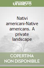 Nativi americani-Native americans. A private landscape libro