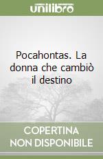 Pocahontas. La donna che cambiò il destino libro