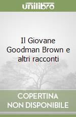 Il Giovane Goodman Brown e altri racconti libro