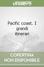 Pacific coast. I grandi itinerari libro