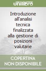 Introduzione all'analisi tecnica finalizzata alla gestione di posizioni valutarie libro