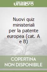 Nuovi quiz ministeriali per la patente europea (cat. A e B) libro