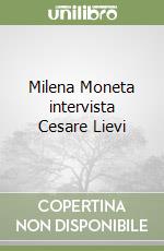 Milena Moneta intervista Cesare Lievi