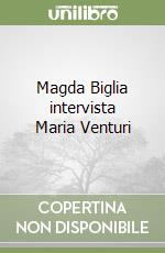 Magda Biglia intervista Maria Venturi libro
