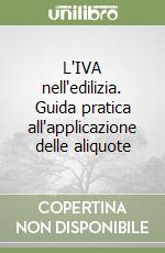 L'IVA nell'edilizia. Guida pratica all'applicazione delle aliquote