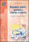 Bambini, adulti, anziani e ritardo mentale libro