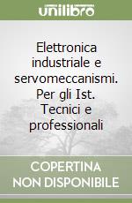 Elettronica industriale e servomeccanismi. Per gli Ist. Tecnici e professionali libro