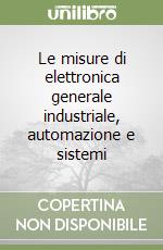 Le misure di elettronica generale industriale, automazione e sistemi libro