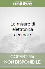 Le misure di elettronica generale libro