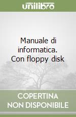 Manuale di informatica. Con floppy disk libro