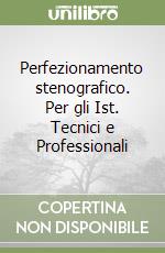 Perfezionamento stenografico. Per gli Ist. Tecnici e Professionali libro