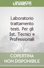 Laboratorio trattamento testi. Per gli Ist. Tecnici e Professionali