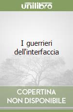 I guerrieri dell'interfaccia libro