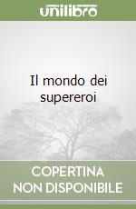 Il mondo dei supereroi libro