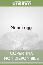 Morire oggi libro