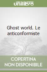 Ghost world. Le anticonformiste libro