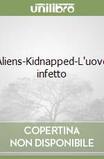 Aliens-Kidnapped-L'uovo infetto libro