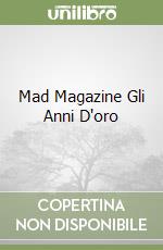 Mad Magazine Gli Anni D'oro libro