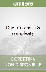 Due. Cuteness & complexity libro