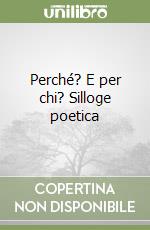 Perché? E per chi? Silloge poetica libro