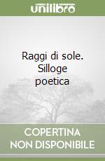 Raggi di sole. Silloge poetica libro