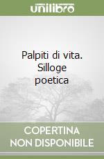 Palpiti di vita. Silloge poetica libro