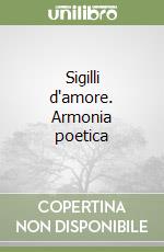 Sigilli d'amore. Armonia poetica libro