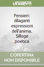 Pensieri: dilaganti espressioni dell'anima. Silloge poetica libro